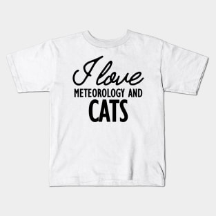 Meteorology - I love meteorology and cats Kids T-Shirt